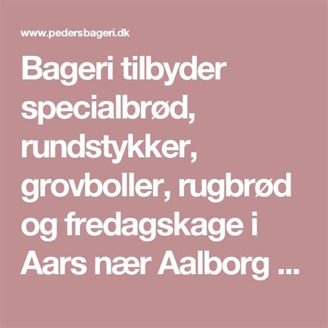 peders bageri aars|Bageri tilbyder specialbrød, rundstykker, grovboller, rugbrød og ...